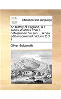 An History of England, in a Series of Letters from a Nobleman to His Son. ... a New Edition Corrected. Volume 2 of 2