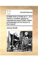 A Letter from a Friend at J--, to a Friend in London