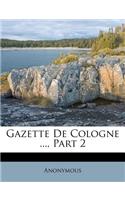 Gazette de Cologne ..., Part 2