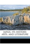 Japan, Its History, Arts, and Literature Volume 1