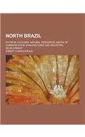 North Brazil; Physical Features, Natural Resources, Means of Communication, Manufactures and Industrial Development