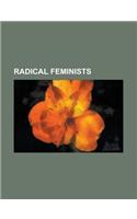 Radical Feminists: Alice Walker, Alix Kates Shulman, Andrea Dworkin, Angela Davis, Anne Koedt, Ann Simonton, Audre Lorde, Bell Hooks, Ben(English)