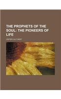 The Prophets of the Soul; The Pioneers of Life