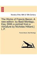 The Works of Francis Bacon. a New Edition