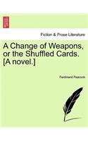 A Change of Weapons, or the Shuffled Cards. [A Novel.]: (English)