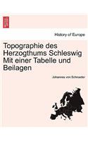 Topographie Des Herzogthums Schleswig Mit Einer Tabelle Und Beilagen. Erster Theil