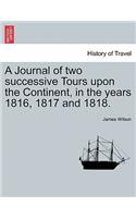 Journal of two successive Tours upon the Continent, in the years 1816, 1817 and 1818. VOL. III