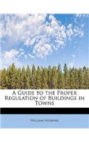 A Guide to the Proper Regulation of Buildings in Towns