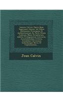 Ioannis Calvini Opera Quae Supersunt Omnia: Ad Fidem Editionum Principum Et Authenticarum Ex Parte Etiam Codicum Manu Scriptorum, Additis Prolegomenis Literariis, Annotationibus Criticis, Anna