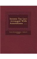 Income Tax Law: Arranged with Annotations ......