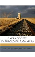 Index Society Publications, Volume 4...