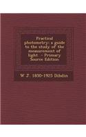 Practical Photometry: A Guide to the Study of the Measurement of Light