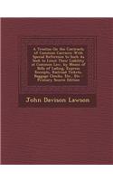 A Treatise on the Contracts of Common Carriers: With Special Reference to Such as Seek to Limit Their Liability at Common Law, by Means of Bills of Lading, Express Receipts, Railroad Tickets, Baggage Checks, Etc., Etc: With Special Reference to Such as Seek to Limit Their Liability at Common Law, by Means of Bills of Lading, Express Receipts, Railroad Tickets, Bagg