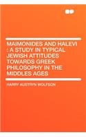 Maimonides and Halevi: A Study in Typical Jewish Attitudes Towards Greek Philosophy in the Middles Ages: A Study in Typical Jewish Attitudes Towards Greek Philosophy in the Middles Ages