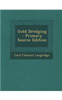Gold Dredging - Primary Source Edition: (English)