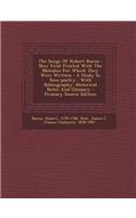 The Songs of Robert Burns: Now First Printed with the Melodies for Which They Were Written: A Study in Tone-Poetry: With Bibliography, Historical