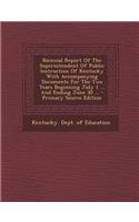 Biennial Report of the Superintendent of Public Instruction of Kentucky with Accompanying Documents for the Two Years Beginning July 1 ... and Ending June 30 ...