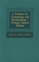 A Treatise on Cystoscopy and Urethroscopy - Primary Source Edition