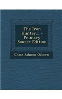 The Iron Hunter... - Primary Source Edition