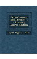 School Houses and Libraries .. - Primary Source Edition