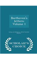 Beethoven's Letters; Volume 1 - Scholar's Choice Edition