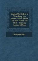 Geschichte Rathes in Strassburg Von Seinen Ersten Spuren Bis Zum Statut Von 1263.