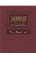 Traite de L'Origine Des Romans: Par Huet, Eveque D'Avranches; Suivi D'Observations Et de Jugemens Sur Les Romans Francais; Avec L'Indication Des Meilleurs Romans Qui Ont Paru, Sur-