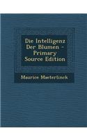 Die Intelligenz Der Blumen - Primary Source Edition: (German)