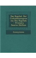 Das Kapital: Der Cirkulationsprocess Des Kapitals - Primary Source Edition: Der Cirkulationsprocess Des Kapitals - Primary Source Edition