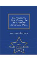 Morristown, New Jersey, in the Spanish American War... - War College Series