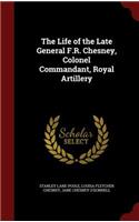 Life of the Late General F.R. Chesney, Colonel Commandant, Royal Artillery