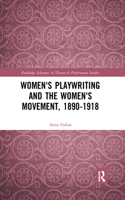 Women's Playwriting and the Women's Movement, 1890-1918