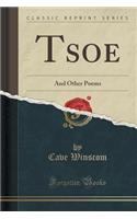 Tsoe: And Other Poems (Classic Reprint)