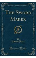The Sword Maker (Classic Reprint): (English)