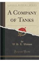 A Company of Tanks (Classic Reprint)