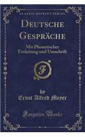Deutsche Gesprache: Mit Phonetischer Einleitung Und Umschrift (Classic Reprint)