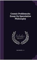 Cosmic ProblemsAn Essay On Speculative Philosophy