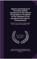 Opinion and Findings of the Public Utilities Commission of the District of Columbia in the Matter of the Valuation of the Gerogetown Gas Light Co. Commissioners