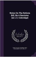 Notes on the Reform Bill, by a Barrister [Sir J.T. Coleridge]