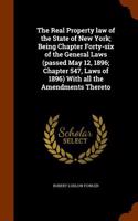 The Real Property Law of the State of New York; Being Chapter Forty-Six of the General Laws (Passed May 12, 1896; Chapter 547, Laws of 1896) with All the Amendments Thereto