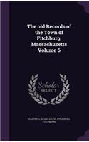 The old Records of the Town of Fitchburg, Massachusetts Volume 6