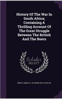 History Of The War In South Africa; Containing A Thrilling Account Of The Great Struggle Between The British And The Boers