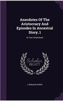 Anecdotes Of The Aristocracy And Episodes In Ancestral Story, 1