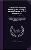 Christian Discipline of the Religious Society of Friends in Great Britain and Australia: Consisting of Extracts on Doctrine, Practice, and Church Government from the Epistles and Other Documents Issued Under the Sanction of London Yearly