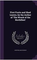 First Fruits and Shed Leaves, by the Author of 'The Wreck of the Northfleet'