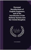 Personal Recollections of English Engineers, and of the Introduction of the Railway System Into the United Kingdom: (English)
