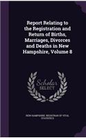 Report Relating to the Registration and Return of Births, Marriages, Divorces and Deaths in New Hampshire, Volume 8