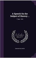 Speech On the Subject of Slavery ...