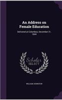 Address on Female Education: Delivered at Columbus, December 31, 1844