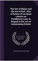The law of Maine and the law of God; Also A Review of Lovejoys Lecture on Prohibitory Laws in Regard to the use of Intoxicating Drinks